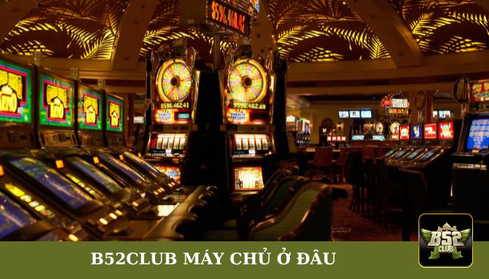 B52 Club máy chủ ở đâu
